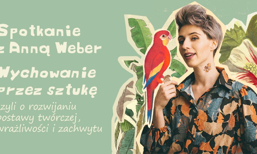 weber 1000x600 - "Wychowanie przez sztukę" - Anna Weber | O rozwijaniu postawy twórczej, wrażliwości i zachwytu.
