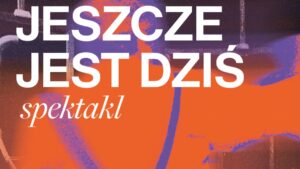 Jeszcze jest dziś - spektakl Noc Teatrów - grafika
