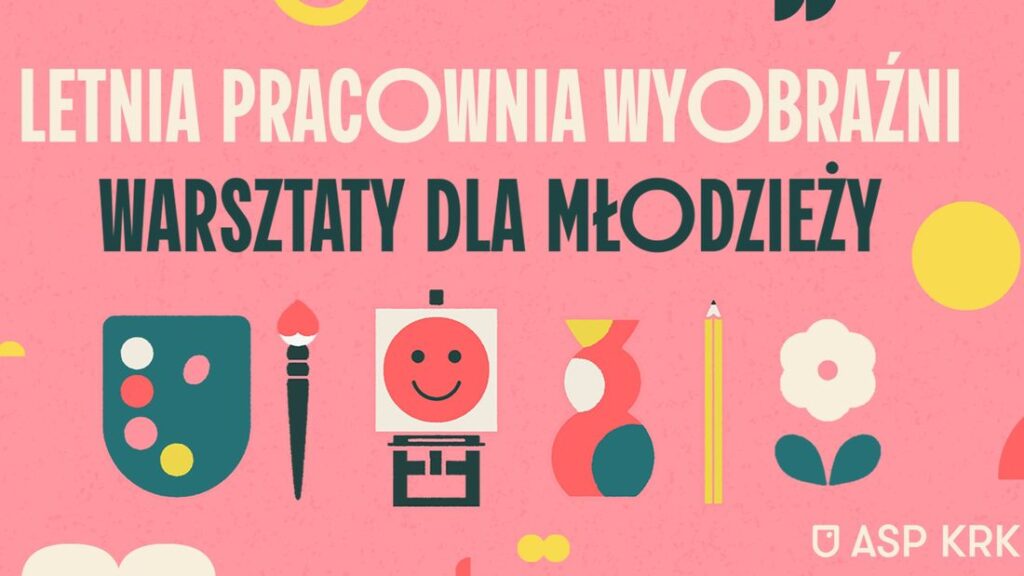 Letnia pracownia wyobraźni - warsztaty dla młodzieży na ASP w Krakowie